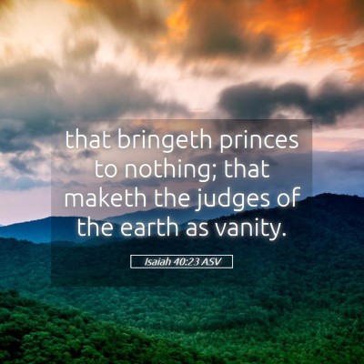 Picture 05 - Isaiah 40:23 ASV - that bringeth princes to nothing; that maketh the - Bible Verse Picture