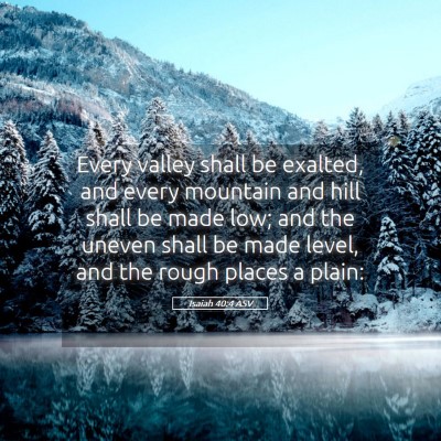 Picture 05 - Isaiah 40:4 ASV - Every valley shall be exalted, and every mountain - Bible Verse Picture