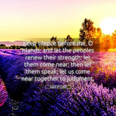 Picture 05 - Isaiah 41:1 ASV - Keep silence before me, O islands; and let the - Bible Verse Picture