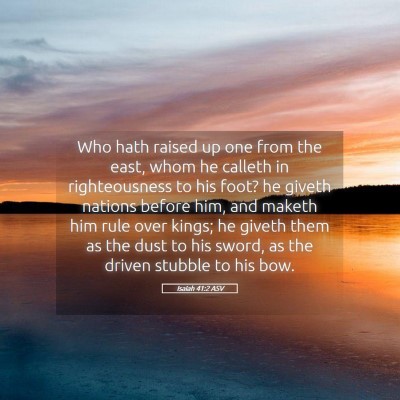 Picture 05 - Isaiah 41:2 ASV - Who hath raised up one from the east, whom he - Bible Verse Picture