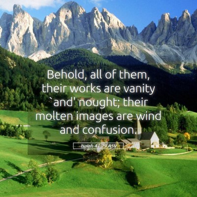 Picture 05 - Isaiah 41:29 ASV - Behold, all of them, their works are vanity `and' - Bible Verse Picture