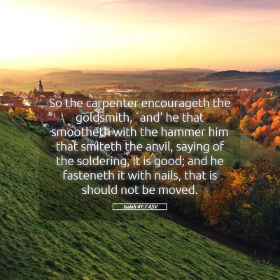 Picture 05 - Isaiah 41:7 ASV - So the carpenter encourageth the goldsmith, `and' - Bible Verse Picture