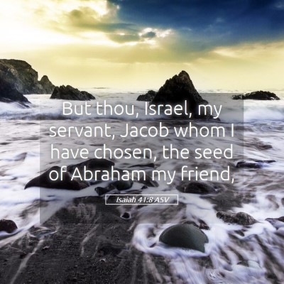 Picture 05 - Isaiah 41:8 ASV - But thou, Israel, my servant, Jacob whom I have - Bible Verse Picture