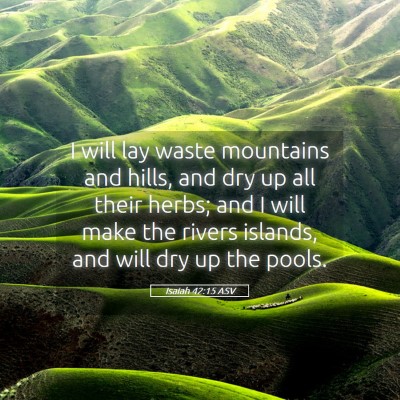 Picture 05 - Isaiah 42:15 ASV - I will lay waste mountains and hills, and dry up - Bible Verse Picture