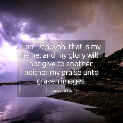 Picture 05 - Isaiah 42:8 ASV - I am Jehovah, that is my name; and my glory will - Bible Verse Picture