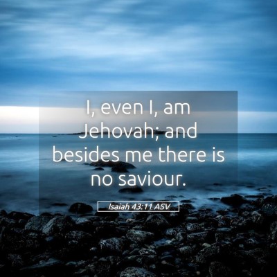 Picture 05 - Isaiah 43:11 ASV - I, even I, am Jehovah; and besides me there is no - Bible Verse Picture