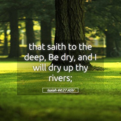 Picture 05 - Isaiah 44:27 ASV - that saith to the deep, Be dry, and I will dry up - Bible Verse Picture