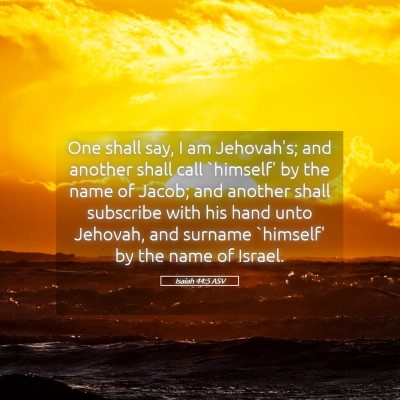 Picture 05 - Isaiah 44:5 ASV - One shall say, I am Jehovah's; and another shall - Bible Verse Picture