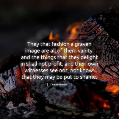 Picture 05 - Isaiah 44:9 ASV - They that fashion a graven image are all of them - Bible Verse Picture