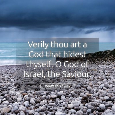 Picture 05 - Isaiah 45:15 ASV - Verily thou art a God that hidest thyself, O God - Bible Verse Picture