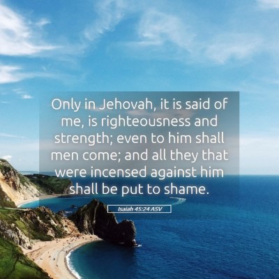 Picture 05 - Isaiah 45:24 ASV - Only in Jehovah, it is said of me, is - Bible Verse Picture