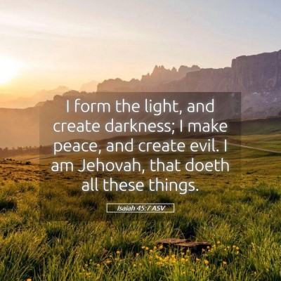 Picture 05 - Isaiah 45:7 ASV - I form the light, and create darkness; I make - Bible Verse Picture