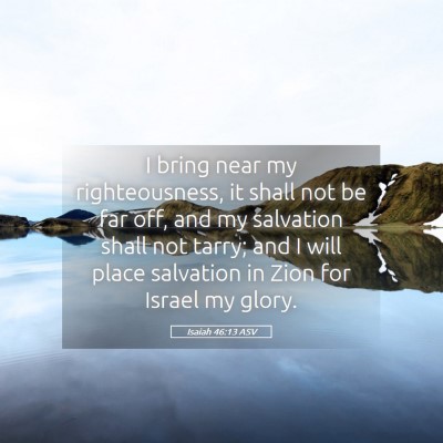 Picture 05 - Isaiah 46:13 ASV - I bring near my righteousness, it shall not be - Bible Verse Picture