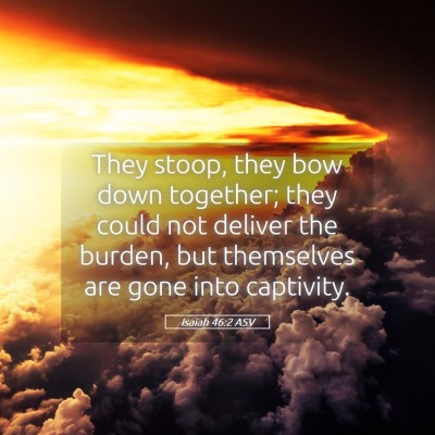 Picture 05 - Isaiah 46:2 ASV - They stoop, they bow down together; they could - Bible Verse Picture