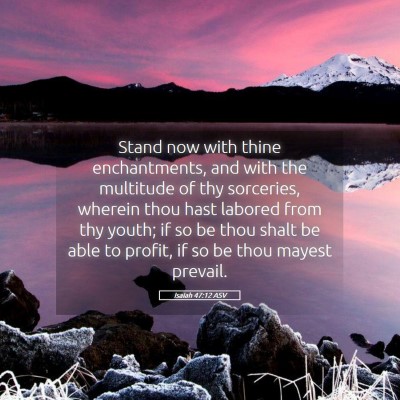 Picture 05 - Isaiah 47:12 ASV - Stand now with thine enchantments, and with the - Bible Verse Picture