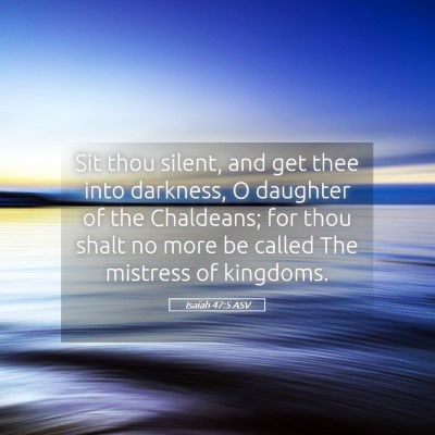Picture 05 - Isaiah 47:5 ASV - Sit thou silent, and get thee into darkness, O - Bible Verse Picture