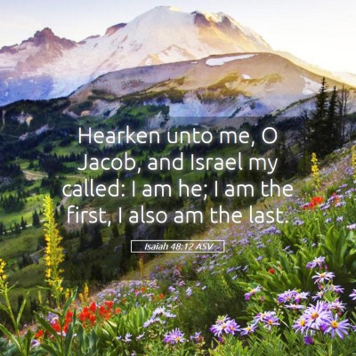 Picture 05 - Isaiah 48:12 ASV - Hearken unto me, O Jacob, and Israel my called: I - Bible Verse Picture