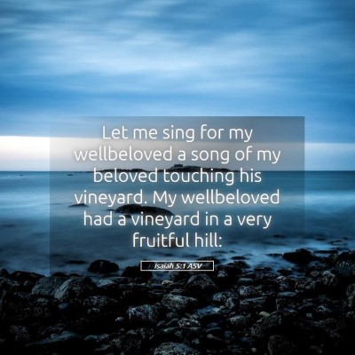 Picture 05 - Isaiah 5:1 ASV - Let me sing for my wellbeloved a song of my - Bible Verse Picture