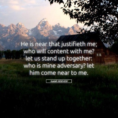 Picture 05 - Isaiah 50:8 ASV - He is near that justifieth me; who will content - Bible Verse Picture