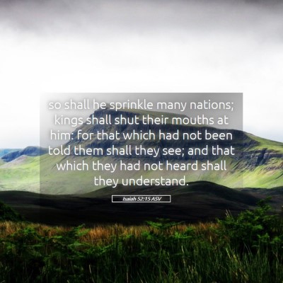 Picture 05 - Isaiah 52:15 ASV - so shall he sprinkle many nations; kings shall - Bible Verse Picture