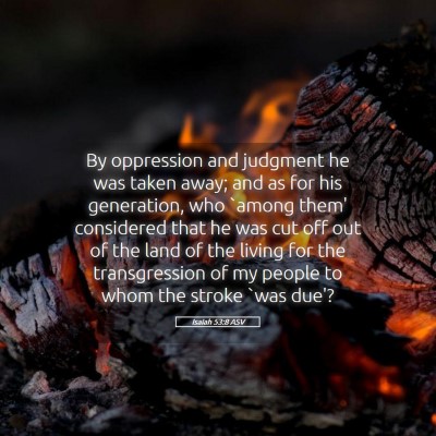 Picture 05 - Isaiah 53:8 ASV - By oppression and judgment he was taken away; and - Bible Verse Picture