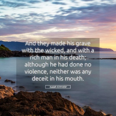 Picture 05 - Isaiah 53:9 ASV - And they made his grave with the wicked, and with - Bible Verse Picture