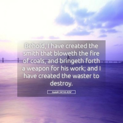 Picture 05 - Isaiah 54:16 ASV - Behold, I have created the smith that bloweth the - Bible Verse Picture