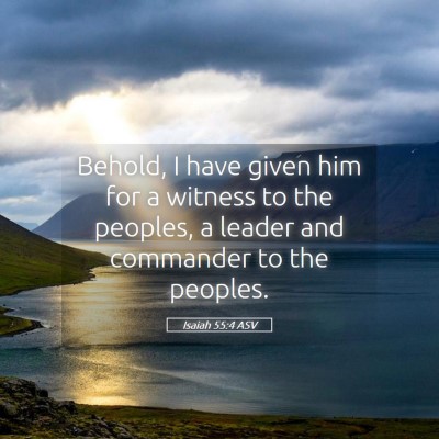 Picture 05 - Isaiah 55:4 ASV - Behold, I have given him for a witness to the - Bible Verse Picture