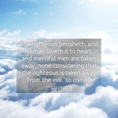 Picture 05 - Isaiah 57:1 ASV - The righteous perisheth, and no man layeth it to - Bible Verse Picture