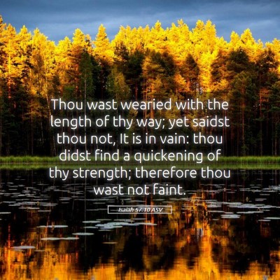 Picture 05 - Isaiah 57:10 ASV - Thou wast wearied with the length of thy way; yet - Bible Verse Picture