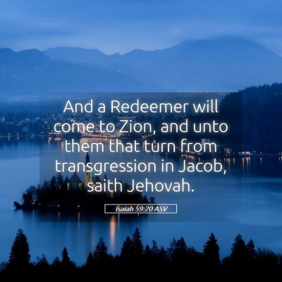 Picture 05 - Isaiah 59:20 ASV - And a Redeemer will come to Zion, and unto them - Bible Verse Picture