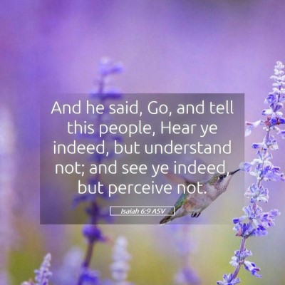 Picture 05 - Isaiah 6:9 ASV - And he said, Go, and tell this people, Hear ye - Bible Verse Picture