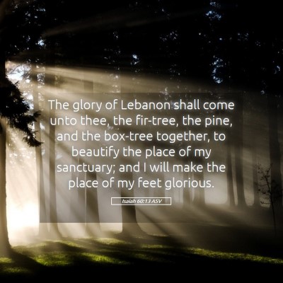 Picture 05 - Isaiah 60:13 ASV - The glory of Lebanon shall come unto thee, the - Bible Verse Picture