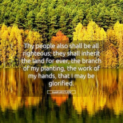 Picture 05 - Isaiah 60:21 ASV - Thy people also shall be all righteous; they - Bible Verse Picture