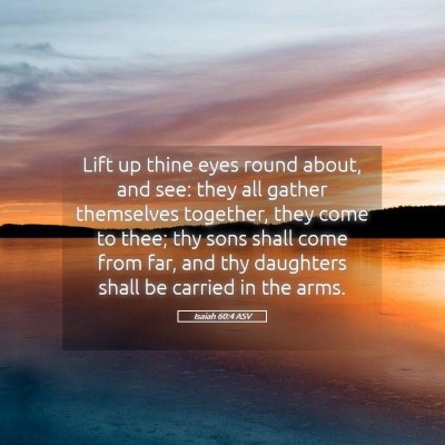 Picture 05 - Isaiah 60:4 ASV - Lift up thine eyes round about, and see: they all - Bible Verse Picture
