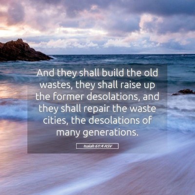 Picture 05 - Isaiah 61:4 ASV - And they shall build the old wastes, they shall - Bible Verse Picture
