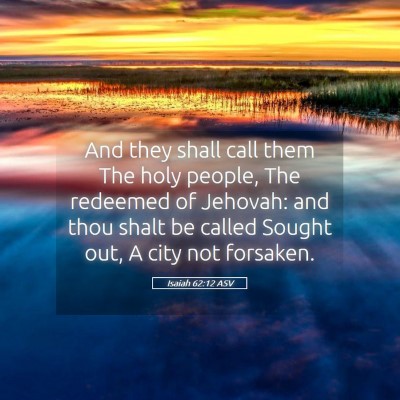 Picture 05 - Isaiah 62:12 ASV - And they shall call them The holy people, The - Bible Verse Picture