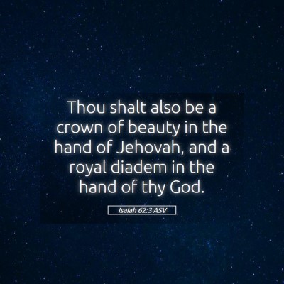 Picture 05 - Isaiah 62:3 ASV - Thou shalt also be a crown of beauty in the hand - Bible Verse Picture