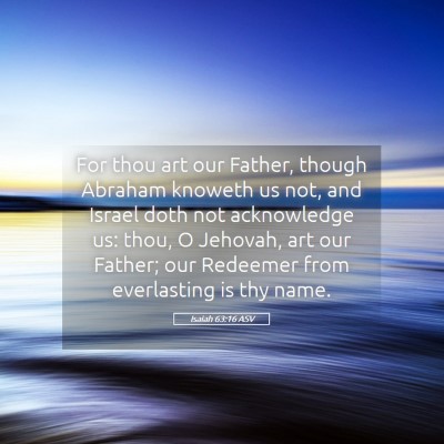 Picture 05 - Isaiah 63:16 ASV - For thou art our Father, though Abraham knoweth - Bible Verse Picture