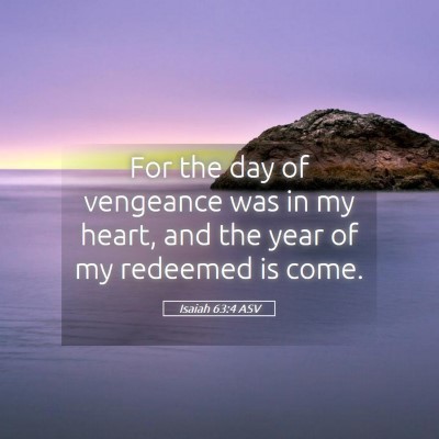 Picture 05 - Isaiah 63:4 ASV - For the day of vengeance was in my heart, and the - Bible Verse Picture