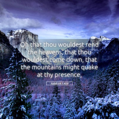 Picture 05 - Isaiah 64:1 ASV - Oh that thou wouldest rend the heavens, that thou - Bible Verse Picture