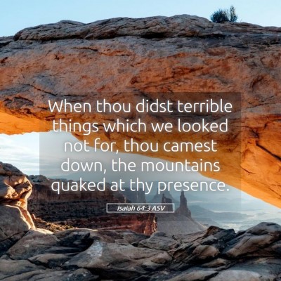 Picture 05 - Isaiah 64:3 ASV - When thou didst terrible things which we looked - Bible Verse Picture