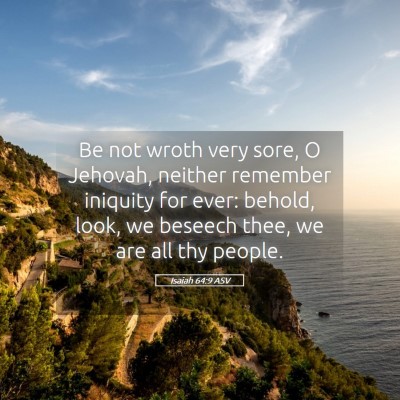 Picture 05 - Isaiah 64:9 ASV - Be not wroth very sore, O Jehovah, neither - Bible Verse Picture