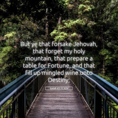 Picture 05 - Isaiah 65:11 ASV - But ye that forsake Jehovah, that forget my holy - Bible Verse Picture