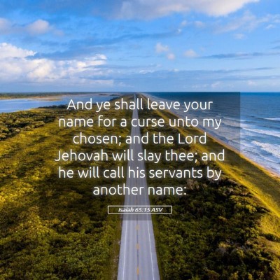 Picture 05 - Isaiah 65:15 ASV - And ye shall leave your name for a curse unto my - Bible Verse Picture