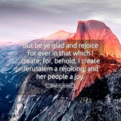Picture 05 - Isaiah 65:18 ASV - But be ye glad and rejoice for ever in that which - Bible Verse Picture
