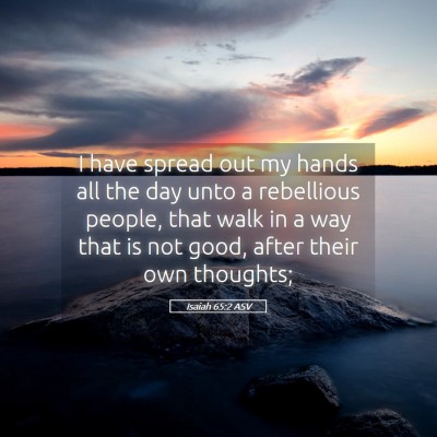 Picture 05 - Isaiah 65:2 ASV - I have spread out my hands all the day unto a - Bible Verse Picture