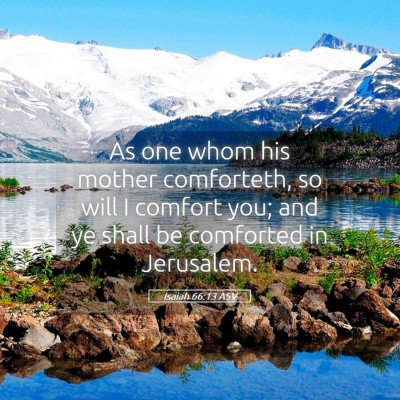 Picture 05 - Isaiah 66:13 ASV - As one whom his mother comforteth, so will I - Bible Verse Picture