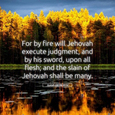 Picture 05 - Isaiah 66:16 ASV - For by fire will Jehovah execute judgment, and by - Bible Verse Picture
