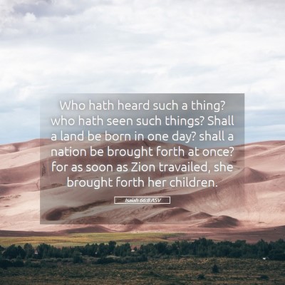 Picture 05 - Isaiah 66:8 ASV - Who hath heard such a thing? who hath seen such - Bible Verse Picture